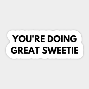 You're Doing Great Sweetie Sticker